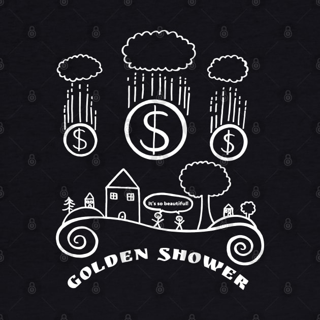 Golden Shower- Funny Money/ Capitalism Design by Davey's Designs